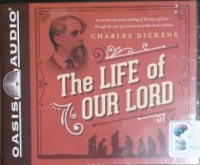 The Life of Our Lord written by Charles Dickens performed by David Aikman on CD (Unabridged)